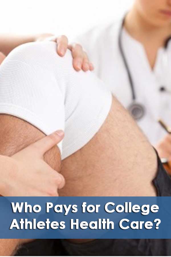 Who Pays for a College Athlete\'s Health Insurance and Medical Care?