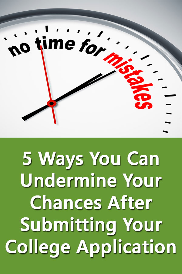 5 Easy Ways You Can Undermine Your College Chances After Submitting Your Application