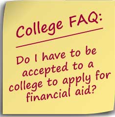 note asking Do I have to be accepted to a college to apply for financial aid?