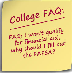Post it note FAQ: I won't qualify for financial aid, why should I fill out the FAFSA?