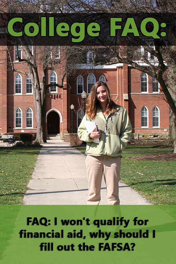 FAQ: I won\'t qualify for financial aid, why should I fill out the FAFSA?