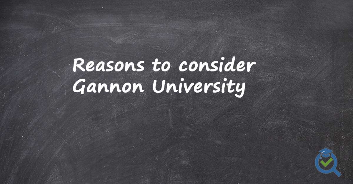 Reasons to consider Gannon University written on a chalk board