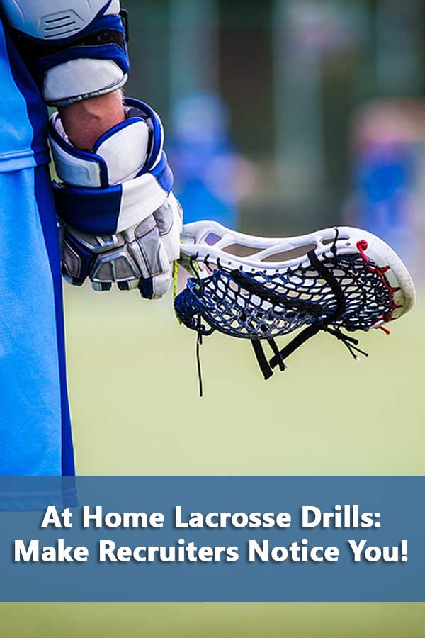 At Home Lacrosse Drills: Make Recruiters Notice You!