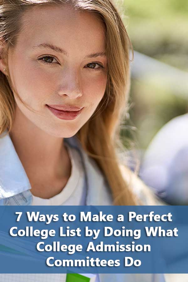 7 Ways to Make a Perfect College List by Doing What College Admissions Committees Do