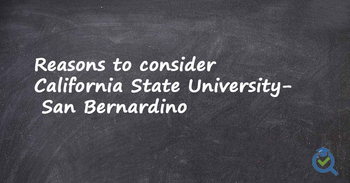 Reasons to consider California State University San-Bernardino written on a chalk board