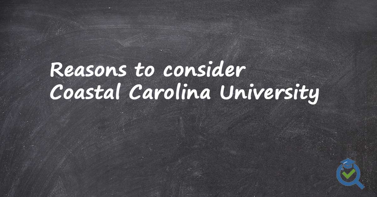 Reasons to consider Coastal Carolina University written on a chalk board